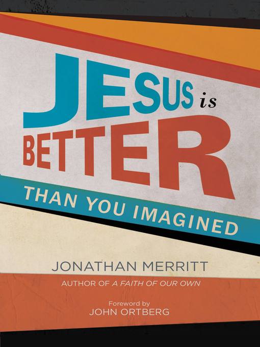 Title details for Jesus Is Better than You Imagined by Jonathan Merritt - Available